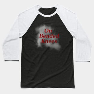 On Bended Knees Baseball T-Shirt